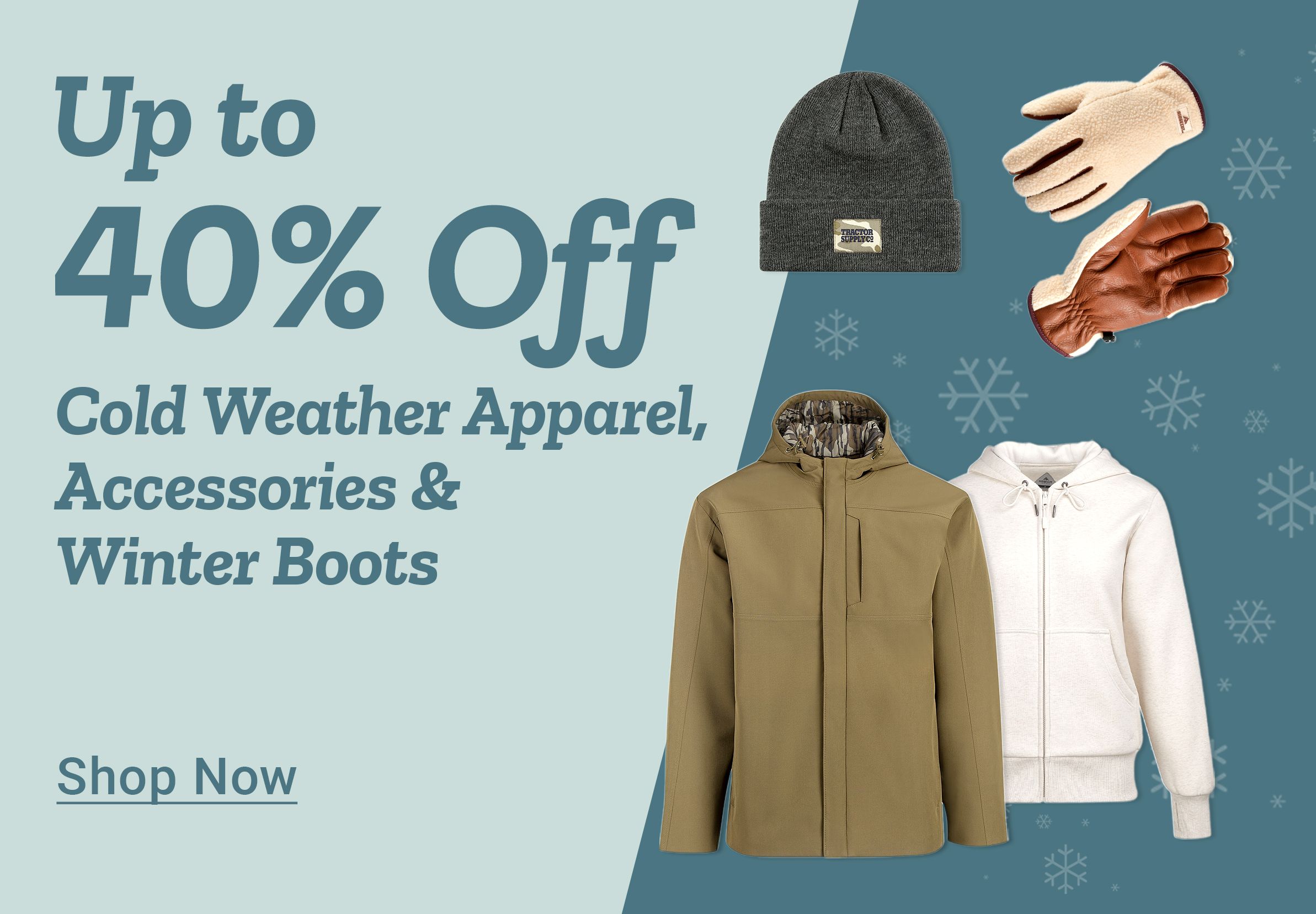 Up to 40% off cold weather apparel, accessories, and winter boots. Promotional image features a tan winter jacket, white zip-up hoodie, knit beanie, fleece gloves, and leather gloves with snowflake graphics. Shop now.