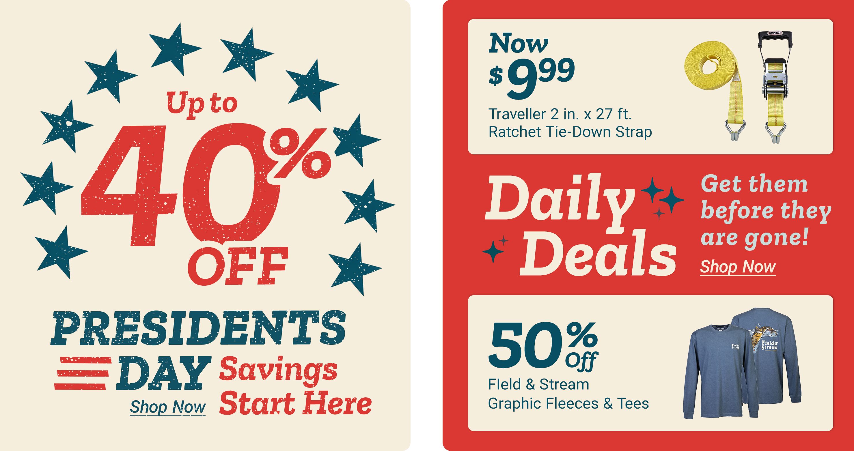 Presidents Day Savings promotion featuring up to 40% off, alongside Daily Deals including Traveller 2 in. x 27 ft. ratchet tie-down strap now $9.99 and 50% off Field & Stream graphic fleeces and tees, with “Shop Now” calls to action.