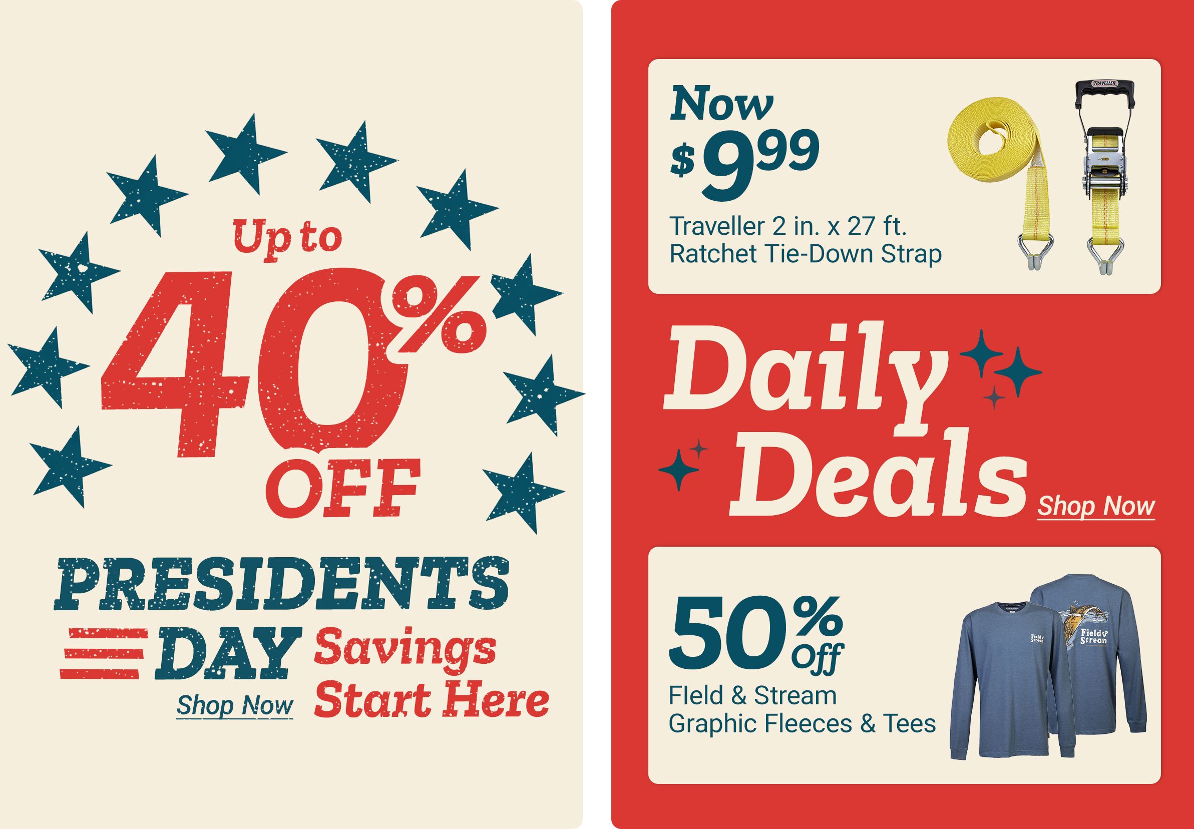 Presidents Day Savings promotion featuring up to 40% off, alongside Daily Deals including Traveller 2 in. x 27 ft. ratchet tie-down strap now $9.99 and 50% off Field & Stream graphic fleeces and tees, with “Shop Now” calls to action.