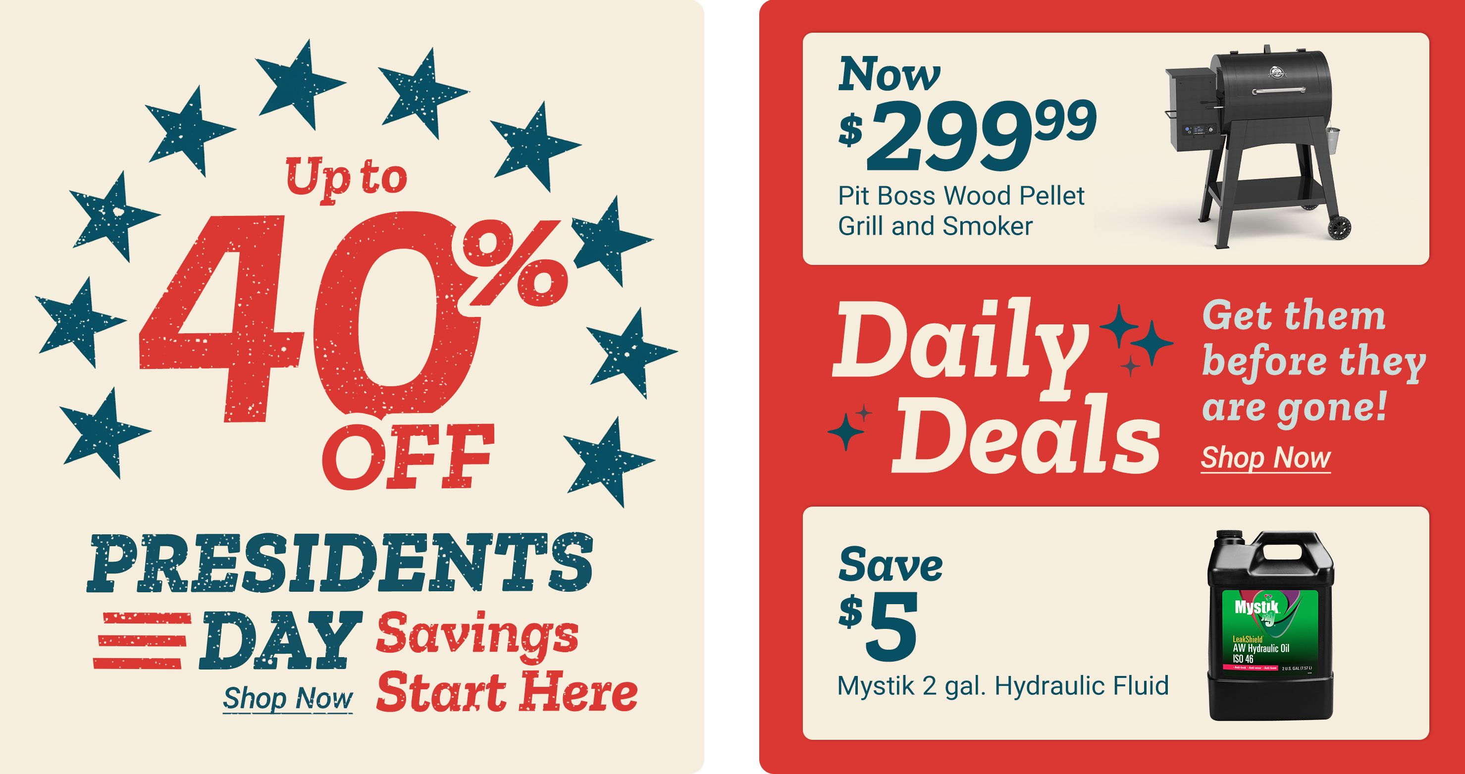 President’s Day savings promotion showing up to 40% off, with Daily Deals highlighting $150 off a Pit Boss wood pellet grill and smoker and $5 off Mystik 2-gallon hydraulic fluid.