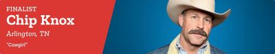 Finalist. Chip Knox. Arlington, Tennessee. Cowgirl. A promotional banner featuring a portrait of Chip Knox wearing a cowboy hat against a blue background.