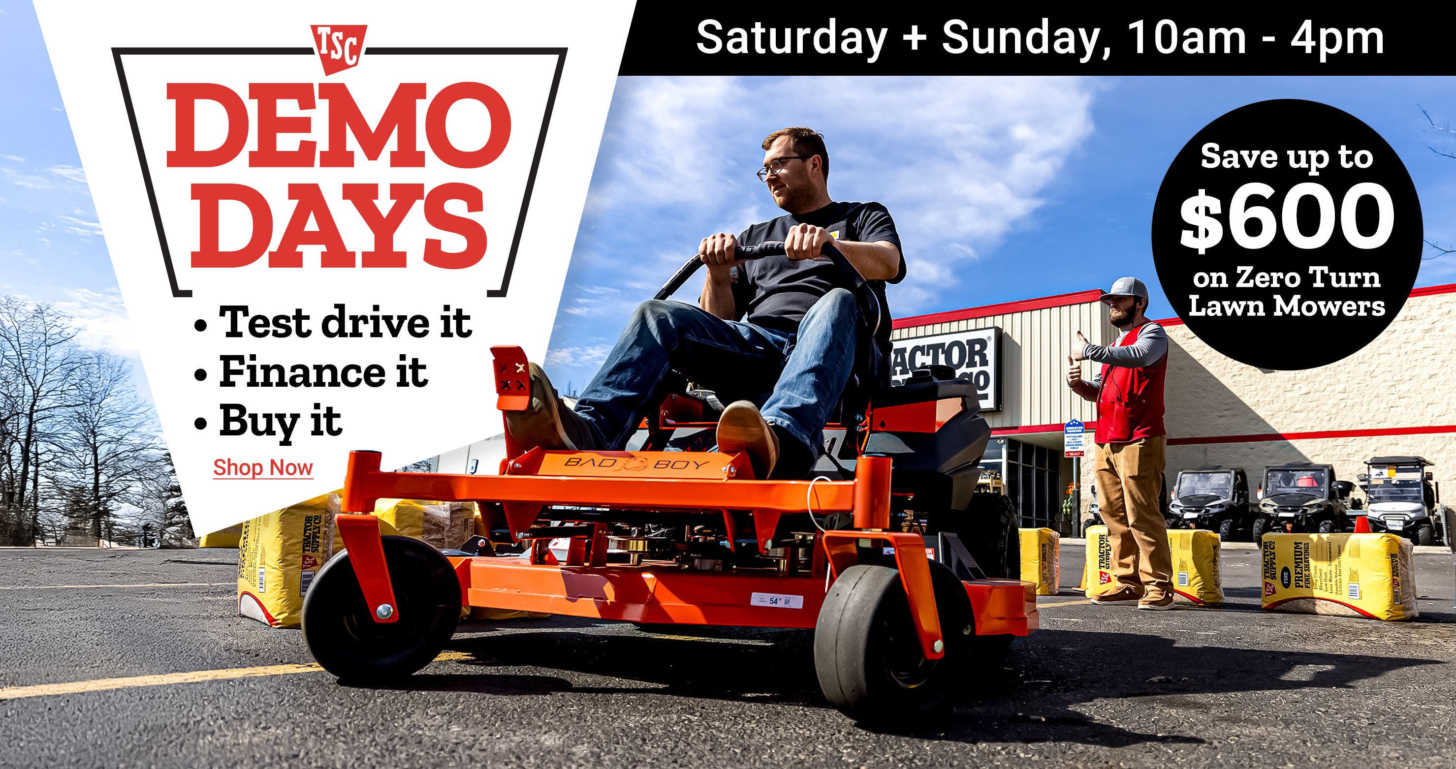 Tractor Supply Company Demo Days event. Test drive it, finance it, buy it. Event held Saturday and Sunday from 10am to 4pm. Save up to 600 dollars on zero turn lawn mowers. Image shows a person riding a mower outside a Tractor Supply Co store with a team member assisting. Shop Now.