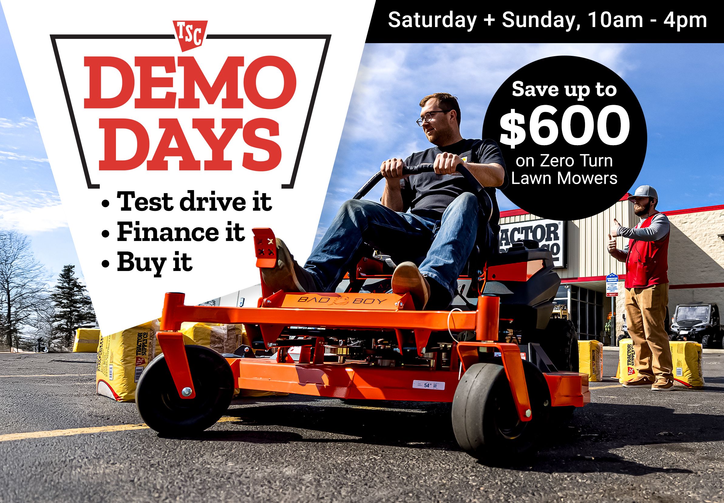 Tractor Supply Company Demo Days event. Test drive it, finance it, buy it. Event held Saturday and Sunday from 10am to 4pm. Save up to 600 dollars on zero turn lawn mowers. Image shows a person riding a mower outside a Tractor Supply Co store with a team member assisting. Shop Now.
