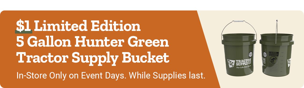 Pre-Season Hunting Event promotion. Limited edition 5 gallon hunter green Tractor Supply bucket for $1.