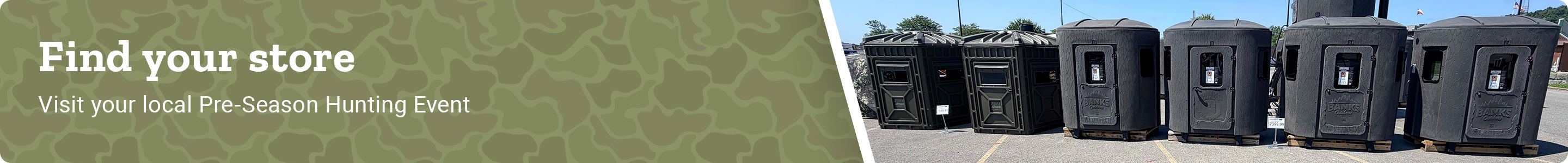 Find your store. Visit your local Pre-Season Hunting Event.