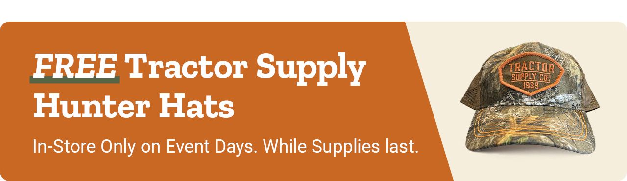 Pre-Season Hunting Event promotion. Free Tractor Supply hunter hats available in store only on event days while supplies last.