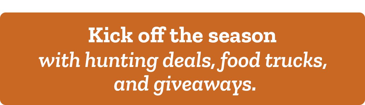 Pre-Season Hunting Event promotion. Kick off the season with hunting deals, food trucks, and giveaways.
