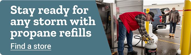 Tractor Supply Company promotion. Stay ready for any storm with propane refills. Image shows a Tractor Supply team member assisting with a propane refill. Find a store.