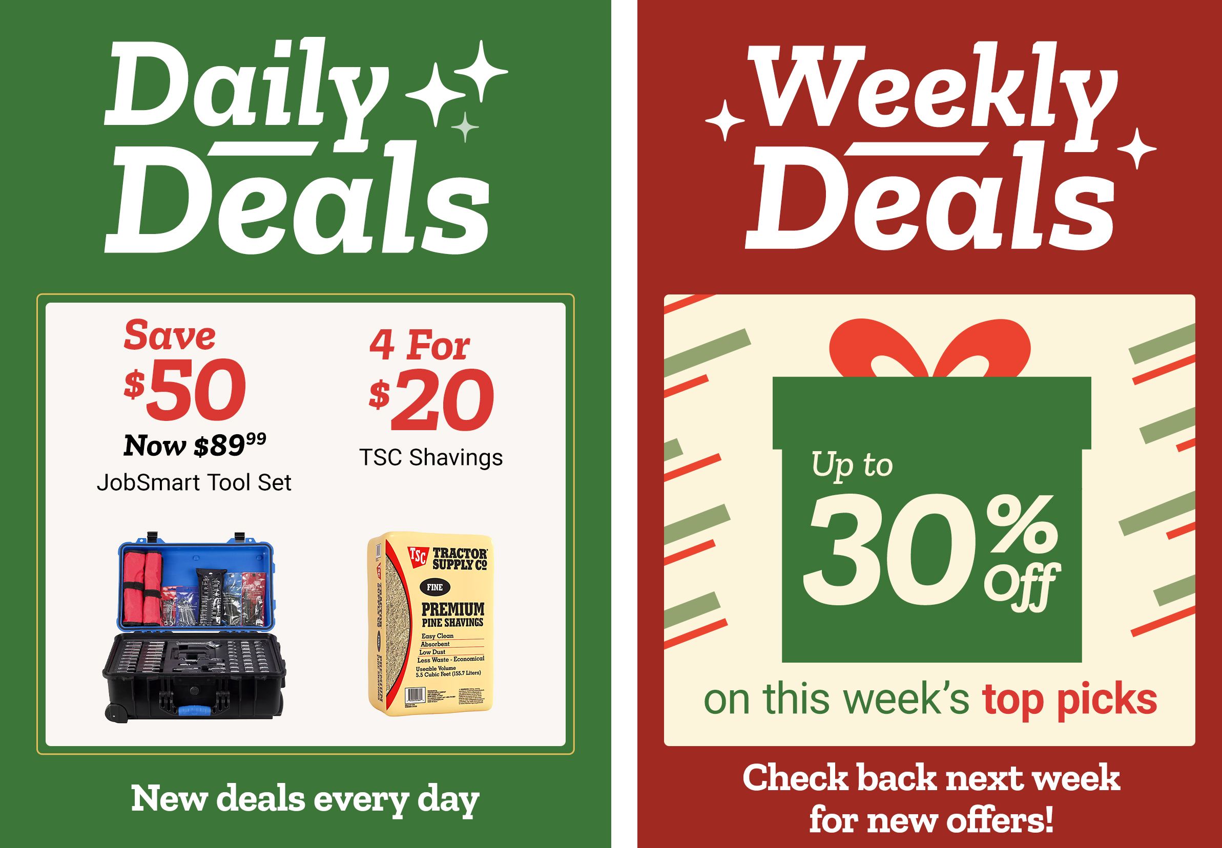 Tractor Supply Company promotion. Daily Deals and Weekly Deals. Save 50 dollars on JobSmart Tool Set and get 4 for 20 dollars TSC shavings. Weekly Deals offer up to 30 percent off on this week's top picks. Text reads Check back next week for new offers.