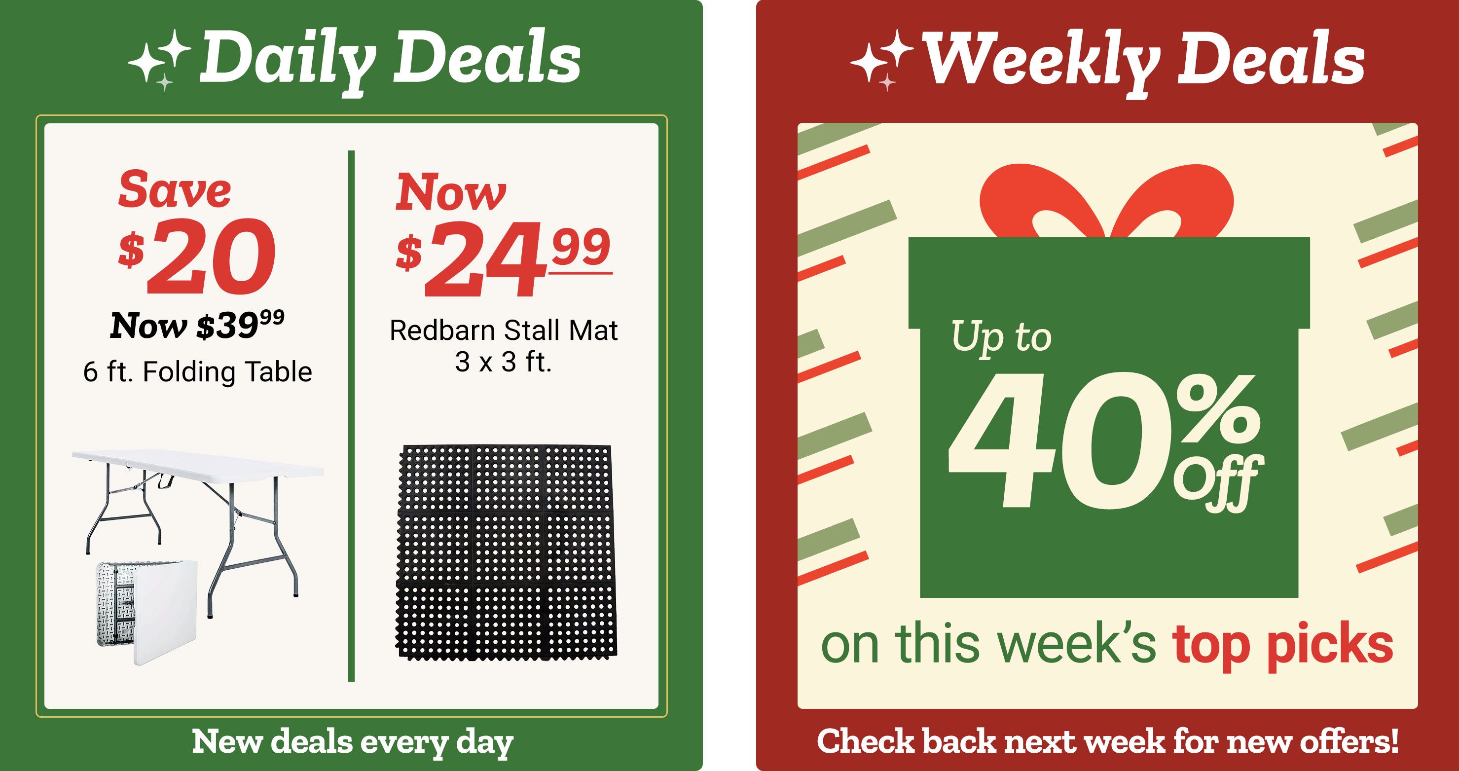 Side-by-side promotion for daily and weekly deals.   Left panel features a green background with daily deals. It highlights saving twenty dollars on a six-foot folding table, now thirty-nine dollars and ninety-nine cents, shown with a white tabletop and metal folding legs. Next to it is a Redbarn stall mat priced at twenty-four dollars and ninety-nine cents, displayed as a black rubber mat with a grid of circular holes.   Right panel promotes weekly deals with a large green gift-box graphic and text reading up to forty percent off this week’s top picks, set against a festive cream and red background.