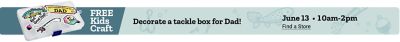 Free kids craft. Decorate a tackle box for dad. June 13th from 10 am until 2 pm. Find a store. Tackle box decorated with fishing themed stickers including reel great dad and dad labels displayed on a blue background.