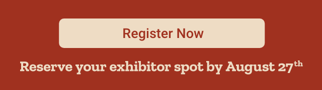 Register now to reserve your exhibitor spot by August 27.