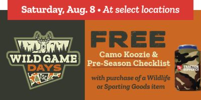 Tractor Supply Co Wild Game Days banner for Saturday August 8 at select stores offering a free camo koozie and pre season checklist with purchase of a wildlife or sporting goods item.