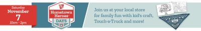 Hometown Heroes Days, Saturday, November 7 from 10 a.m. to 2 p.m. Join us at your local Tractor Supply store for family fun with kids' crafts, Touch-a-Truck, and more.