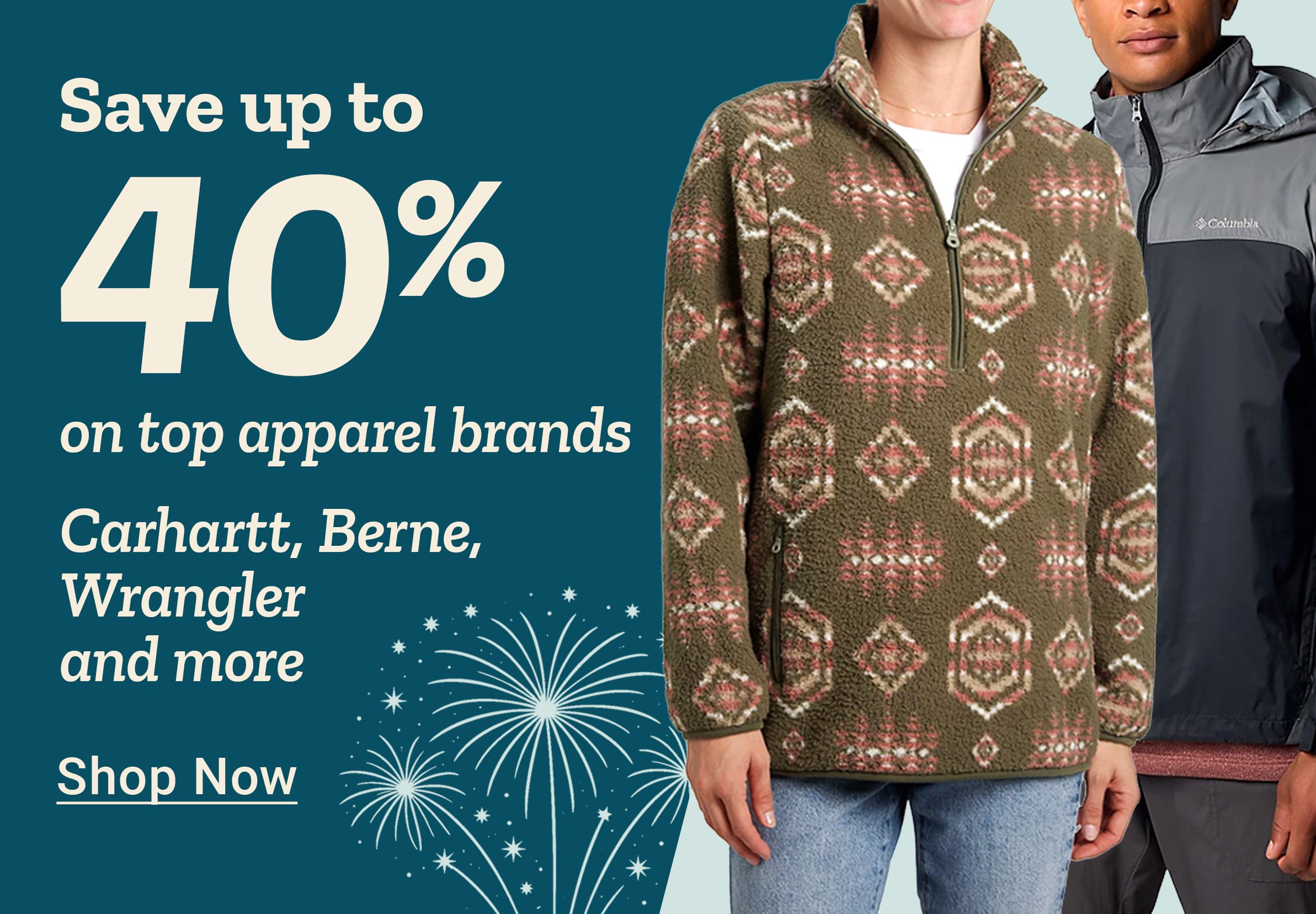 Save up to 40 percent on top apparel brands Carhartt, Berne, Wrangler and more. Shop Now. A promotional apparel graphic showing three models wearing outdoor jackets and tops, including a Columbia jacket with visible logo, a patterned fleece pullover, and a blue Carhartt jacket with logo patch, set against a teal background with illustrated fireworks.