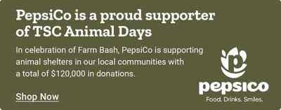 Tractor Supply Company Animal Days promotion. PepsiCo Inc is a proud supporter of Animal Days. Image shows PepsiCo beverage brands including Gatorade, Mountain Dew, Pepsi, Starry, and Pure Leaf. Shop Now.