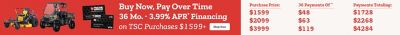 Buy Now, Pay Over Time. 36 months - 3.99 percent APR* Financing on TSC Purchases 1599 dollars plus. Shop Now. Financing examples: Purchase Price 1599 dollars with 36 payments of 48 dollars totaling 1728 dollars; Purchase Price 2099 dollars with 36 payments of 63 dollars totaling 2268 dollars; Purchase Price 3999 dollars with 36 payments of 119 dollars totaling 4284 dollars. A promotional banner featuring a zero turn riding mower, a side by side utility vehicle, and Tractor Supply Co. credit cards with Visa and Citi logos displayed against a red background.