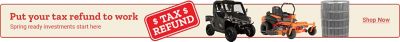 Put your tax refund to work. Spring ready investments start here. dollars. Shop Now. A promotional banner featuring a side by side utility vehicle, an orange zero turn riding mower, and a large roll of fencing displayed against a light background.