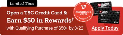 TSC Neighbors Club Rewards. Open a TSC Credit Card and Earn 50 dollars in Rewards‡ with Qualifying Purchase of 50 dollars plus by March 22nd. Limited Time. Apply Today. A promotional banner featuring Tractor Supply Co. credit cards with Visa and Citi logos displayed on the right against a red background.