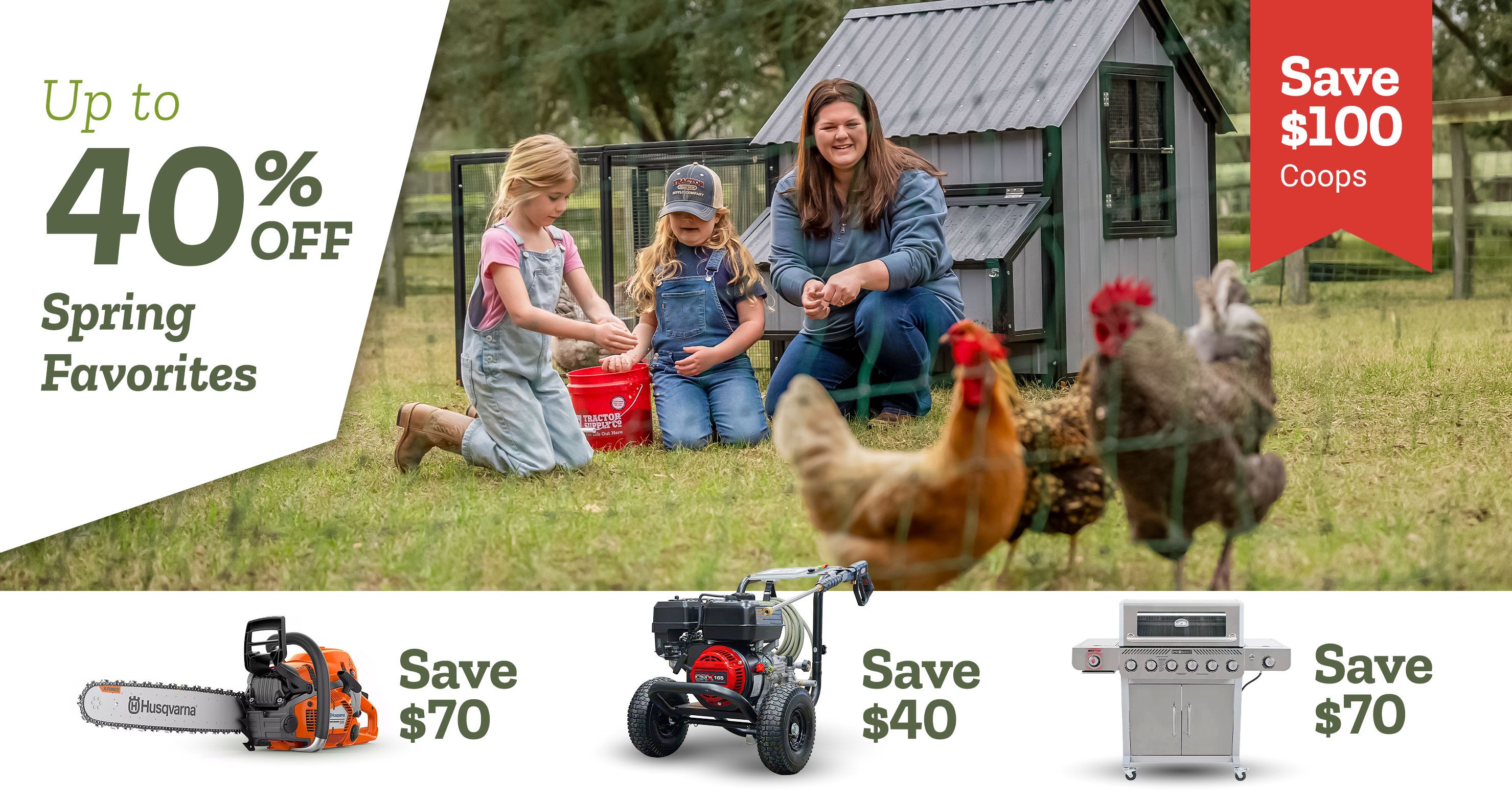 Tractor Supply Company promotion. Save up to 40 percent off outdoor supplies. Save 100 dollars on coops. Image shows family with children feeding chickens beside a backyard chicken coop. Additional savings shown include 70 dollars off Husqvarna chainsaw, 40 dollars off pressure washer, and 100 dollars off riding mower.