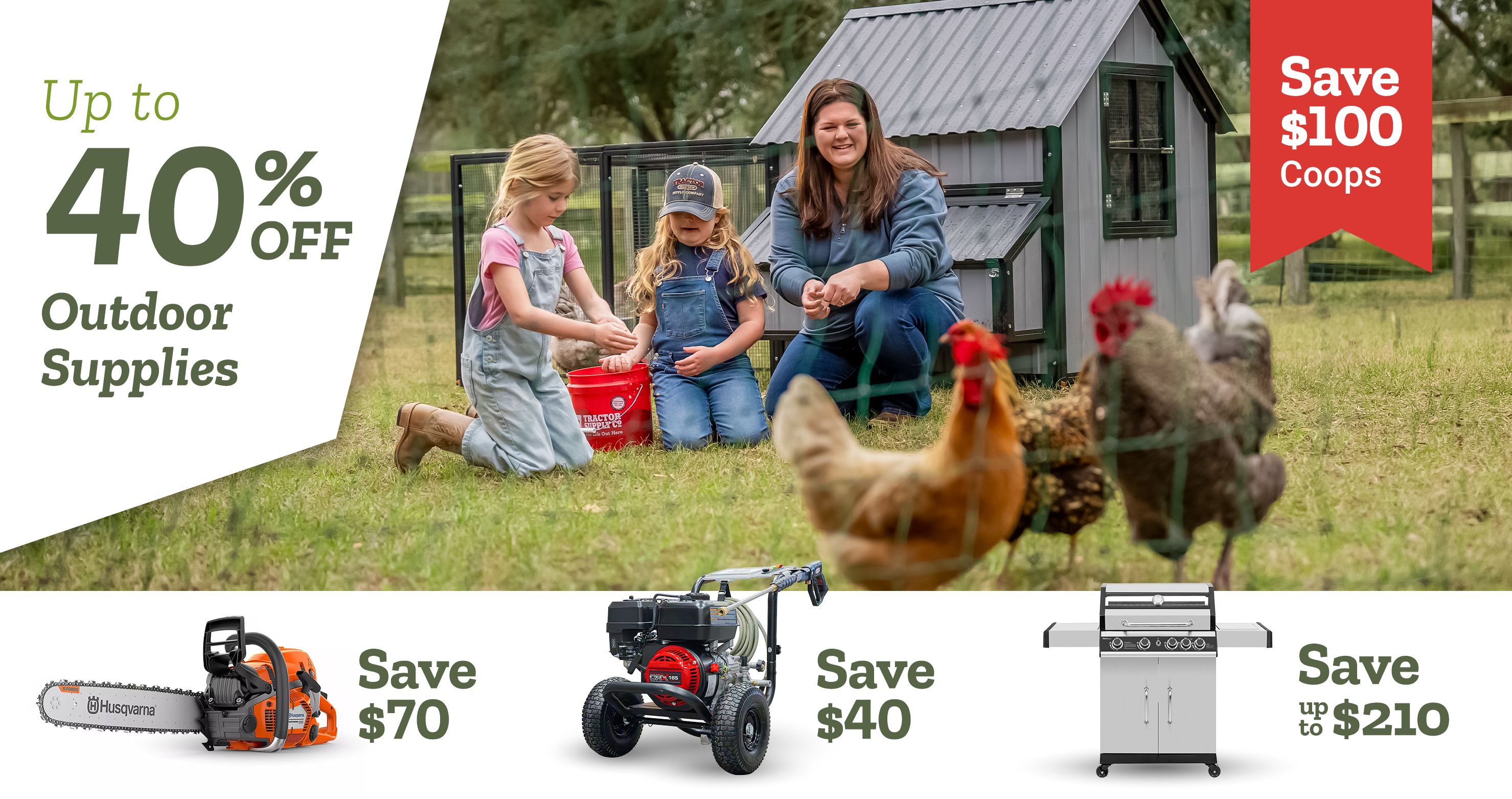 Tractor Supply Company promotion. Save up to 40 percent off outdoor supplies. Save 100 dollars on coops. Image shows family with children feeding chickens beside a backyard chicken coop. Additional savings shown include 70 dollars off Husqvarna chainsaw, 40 dollars off pressure washer, and up to 210 dollars off grills.
