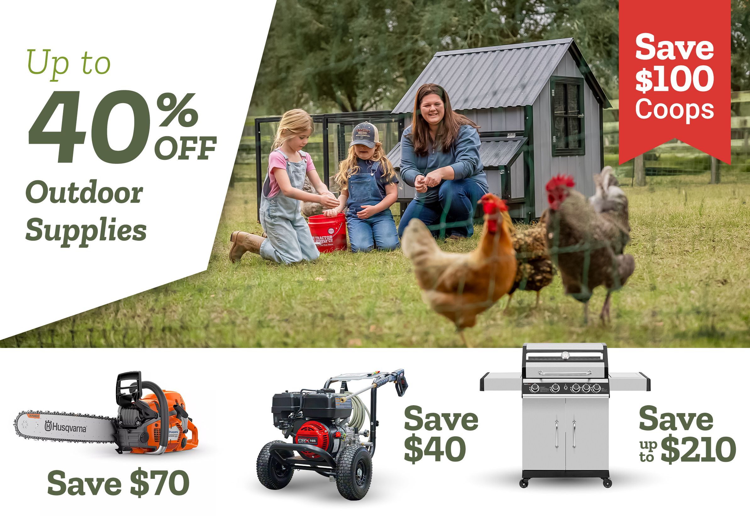 Tractor Supply Company promotion. Save up to 40 percent off outdoor supplies. Save 100 dollars on coops. Image shows family with children feeding chickens beside a backyard chicken coop. Additional savings shown include 70 dollars off Husqvarna chainsaw, 40 dollars off pressure washer, and up to 210 dollars off grills.