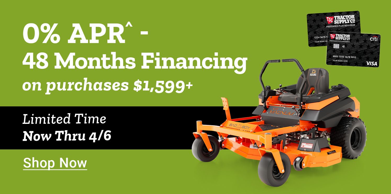 Tractor Supply Company promotion. 0 percent APR for 48 months financing on purchases of 1599 dollars or more. Limited time offer valid now through April 6. Image shows orange zero turn riding mower with TSC credit cards. Shop Now.