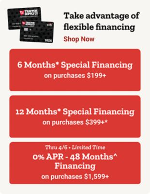 Tractor Supply Company promotion. Take advantage of flexible financing including 6 months financing on purchases of 199 dollars or more, 12 months financing on purchases of 399 dollars or more, and 0 percent APR for 48 months financing on purchases of 1599 dollars or more. Image shows TSC credit cards. Shop Now.