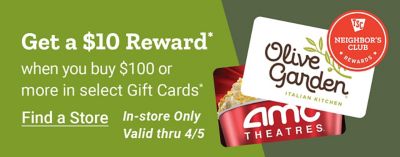 Tractor Supply Company Neighbor's Club promotion. Get a 10 dollar reward when you buy 100 dollars or more in select gift cards. Image shows AMC Theatres and Olive Garden gift cards. In store only valid through April 5. Find a store.