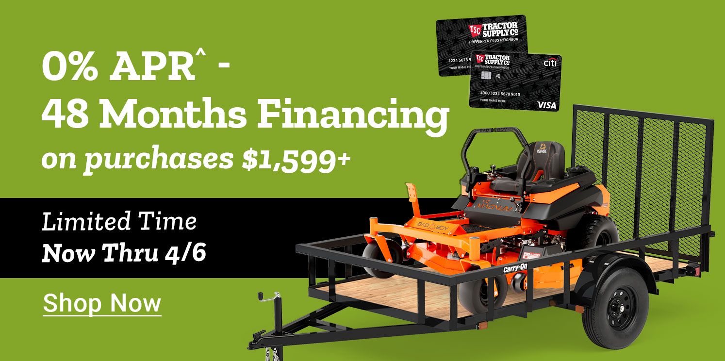 Tractor Supply Company promotion. 0 percent APR for 48 months financing on purchases of 1599 dollars or more. Limited time offer valid now through April 6. Image shows zero turn mower on utility trailer with TSC credit cards. Shop Now.