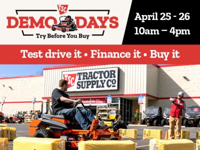 TSC Demo Days. Try Before You Buy. Test drive it. Finance it. Buy it. April 25th through April 26th. 10am to 4pm. A promotional banner showing a customer riding a zero turn mower outside a Tractor Supply Co. store while a team member stands nearby.