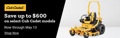 Cub Cadet. Save up to 600 dollars on select Cub Cadet models. Now through May 13th. Shop Now. A promotional banner featuring a Cub Cadet zero turn mower.