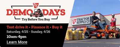Tractor Supply Company Demo Days. Try before you buy. Test drive it, finance it, buy it. Saturday, April 25th through Sunday, April 26th from 10 am until 4 pm. Learn more. Tractor Supply Company employees assist customers with riding mowers and outdoor equipment outside a store.