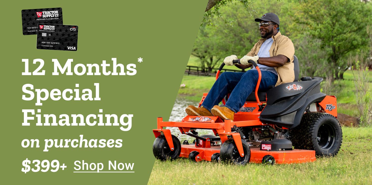 Tractor Supply Company promotion. Get 12 months special financing on purchases of 399 dollars or more. Image shows a man mowing grass on a zero turn riding mower with TSC credit cards displayed. Shop Now.