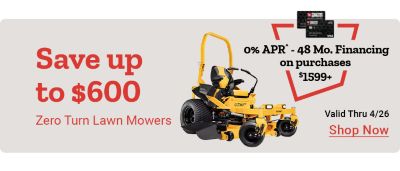 Save up to 600 dollars on zero turn lawn mowers. 0 percent APR 48 month financing on purchases 1,599 dollars and up. Valid thru April 26th. Shop now. Cub Cadet Ultima and Bad Boy zero turn mowers displayed.