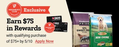 Tractor Supply Company Neighbor's Club exclusive promotion. Earn 75 dollars in rewards with a qualifying purchase of 75 dollars or more by May 10. Image shows TSC credit cards, Producer's Pride sweet feed, and Retriever Mini Chunk dog food. Apply Now.