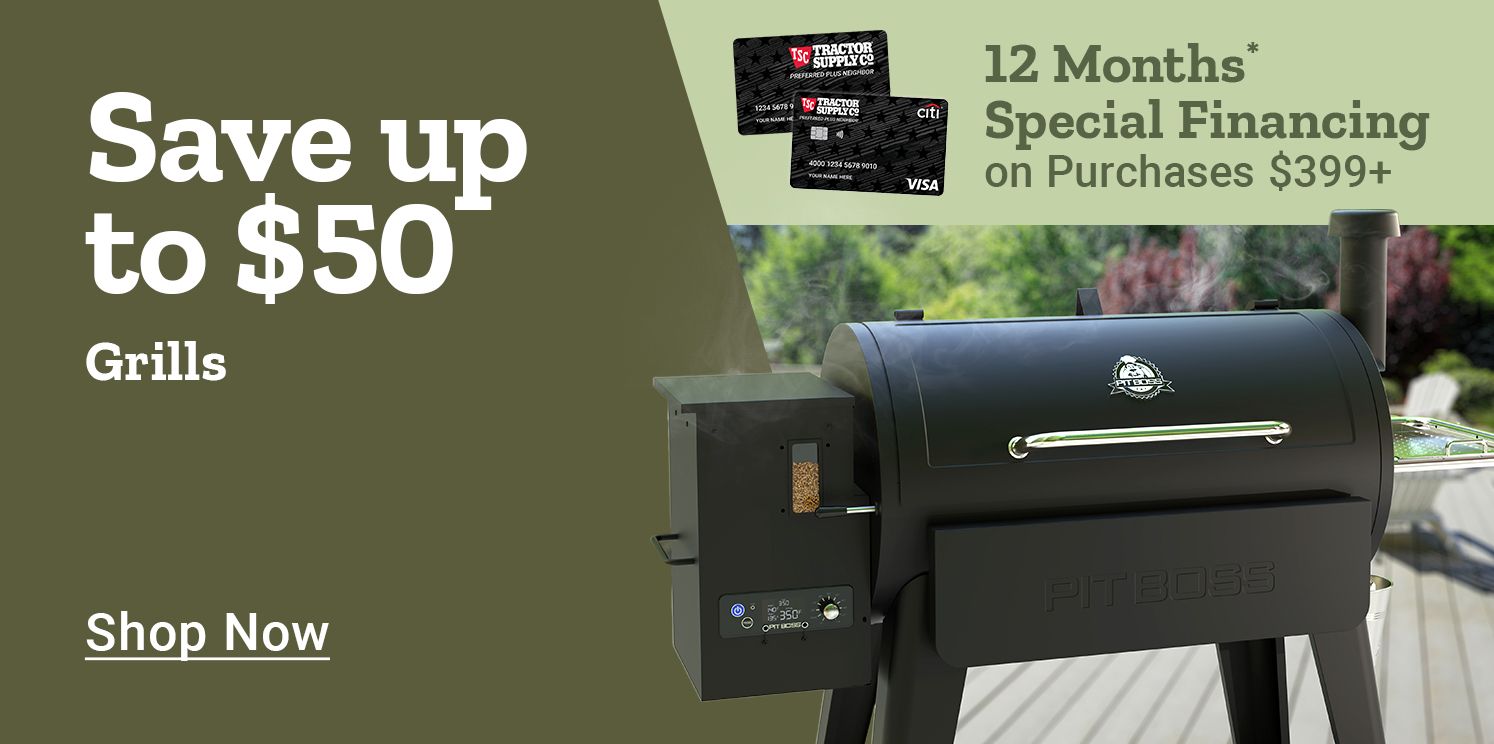 Save up to 50 dollars on grills. 12 months special financing on purchases 399 dollars and up. Shop now. Pit Boss pellet grill displayed on a backyard deck with Tractor Supply Company credit cards shown above.