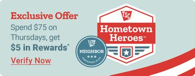 Exclusive offer. Spend 75 dollars on Thursdays, get 5 dollars in rewards. Verify now. Tractor Supply Company Hometown Heroes badge and Neighbor's Club Preferred Plus logo displayed on a blue background with a flag accent.