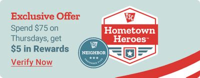 Exclusive offer. Spend 75 dollars on Thursdays, get 5 dollars in rewards. Verify now. Tractor Supply Company Hometown Heroes badge and Neighbor's Club Preferred Plus logo displayed with an American flag background.