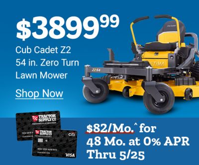 Now 3,599 dollars and 99 cents. Save 300 dollars. Cub Cadet Z2 54 inch zero turn lawn mower. Shop now. 82 dollars per month for 48 months at 0 percent APR through May 25th. Cub Cadet zero turn lawn mower displayed with Tractor Supply Company credit cards on a blue background.
