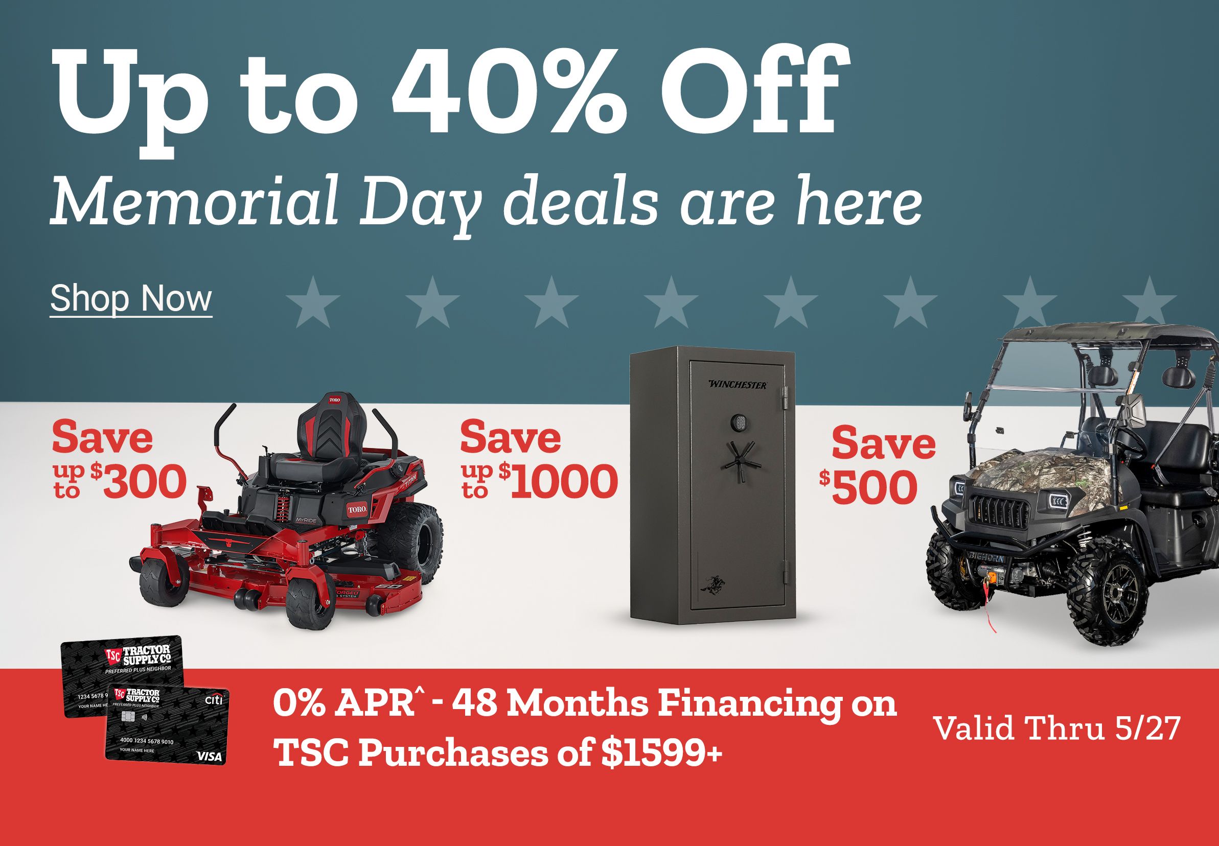 UP to 40% off Memorial Day deals are here. 0% APR^ - 48 Months Financing on TSC Purchases $1599+   Valid Thru 5/26