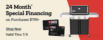 24 month special financing on purchases 799 dollars and up. Shop now. Valid through July 5th. Tractor Supply Company credit cards displayed beside a Weber gas grill on a beige and red background.