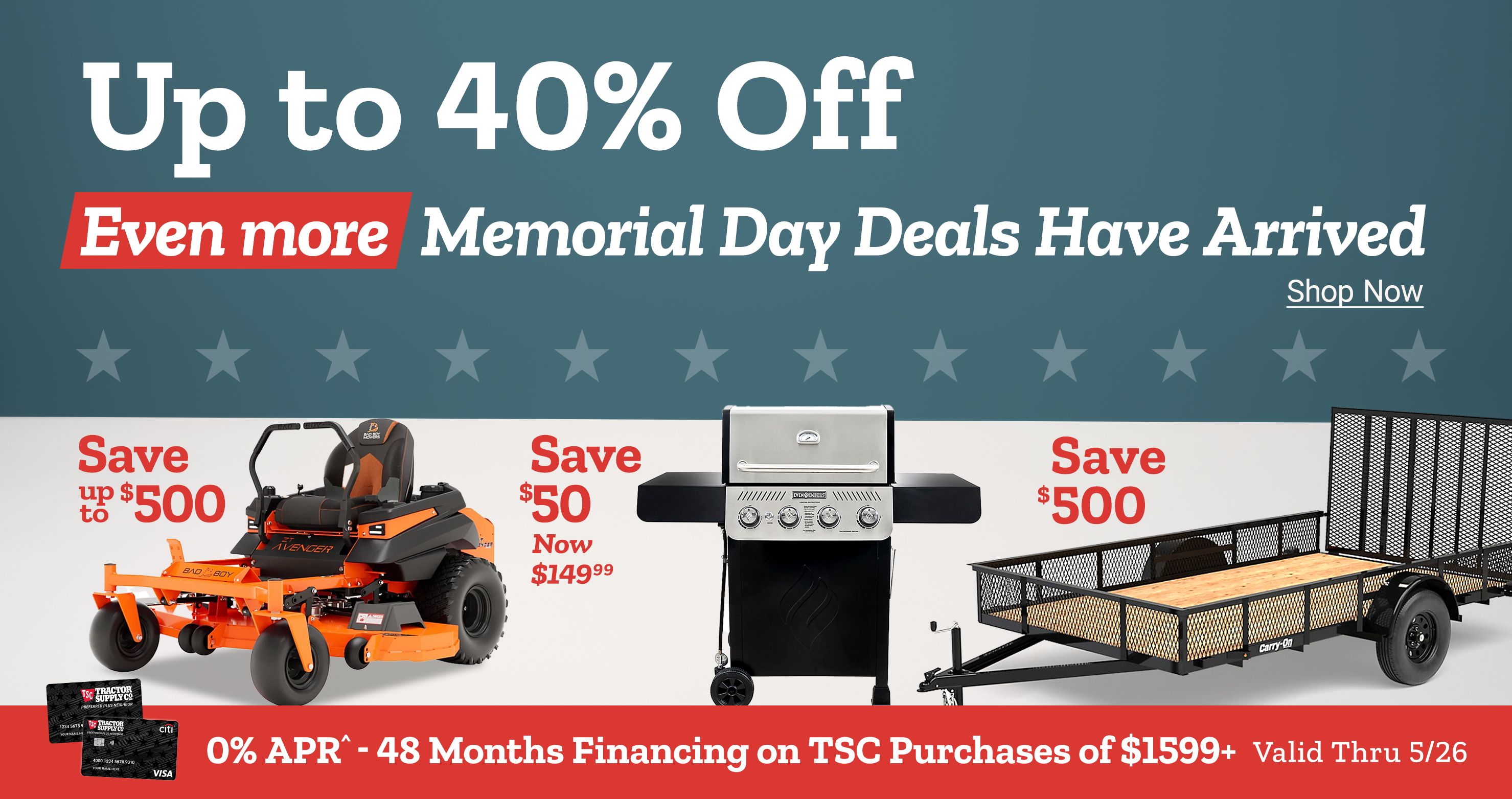 UP to 40% off Even more Memorial Day deals have arrived. Shop Now 0% APR^ - 48 Months Financing on TSC Purchases $1599+   Valid Thru 5/26