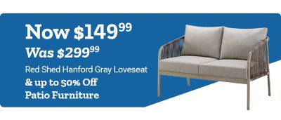 Promotional half banner for Red Shed Hanford Gray Sofa. Offer text: Now $199.99, Was $299.99 & up to 30% Off Patio Furniture.
