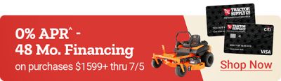 Tractor Supply Company promotion. 0 percent APR for 48 months financing on purchases of 1599 dollars or more through July 5. Riding mower now 6999.99 was 7099.99 or 141 dollars per month for 48 months at 0 percent APR. Image shows riding lawn mower and TSC credit cards. Shop Now.