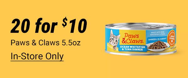 Paws and Claws 5.5 oz cat food cans 20 for 10, in store only.