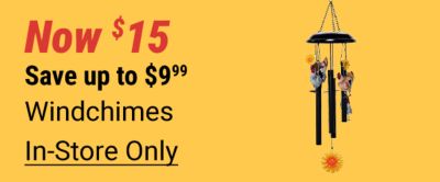 Now 15 dollars. Save up to 9 dollars and 99 cents. Windchimes. Black hanging wind chime with decorative bird and sun accents displayed on a yellow background. In-store only.