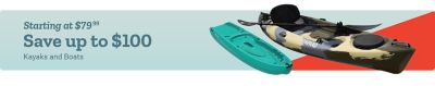 Starting at 79 dollars and 99 cents. Save up to 100 dollars on kayaks and boats. Teal recreational kayak and camouflage fishing kayak with paddle displayed on a light blue and red background.