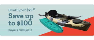 Starting at 79 dollars and 99 cents. Save up to 100 dollars on kayaks and boats. Teal recreational kayak and camouflage fishing kayak with paddle displayed on a light blue and red background.