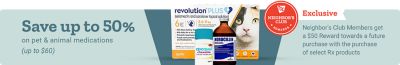Neighbor's Club exclusive offer. Save up to 50 percent on pet and animal medications, up to 60 dollars. Neighbor's Club members receive a 50 dollar reward toward a future purchase with the purchase of select prescription products. Revolution Plus, Apoquel Chewable, and Norocillin pet medications displayed on a light blue background.